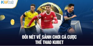 Trải nghiệm sảnh cược thể thao đỉnh cao tại Kubet